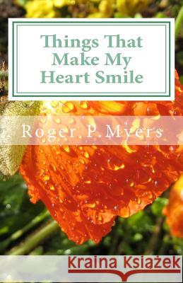Things That Make My Heart Smile: Ponderable Things MR Roger P. Myers 9781467930673