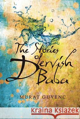 The Stories of Dervish Baba Murat Guvenc 9781467931373