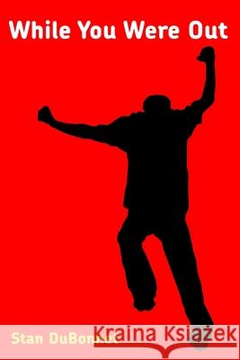 While You Were Out Stan Dubonnet 9781467931403 Createspace Independent Publishing Platform
