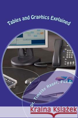 Tables and Graphics Explained: Making Placement Picture Perfect Dr Timothy Haup 9781467932523 Createspace