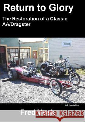 A Return to Glory: Restoration of a Classic Dragster Fred Vosk 9781467932776 Createspace