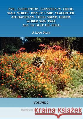 Evil, Corruption, Conspiracy, Crime, Wall Street, Health Care, Slaughter, Afghanistan, Child Abuse, Greed, World War Two, and the Gulf Oil Spill: A Lo Harrison Edward Livingstone 9781467936934