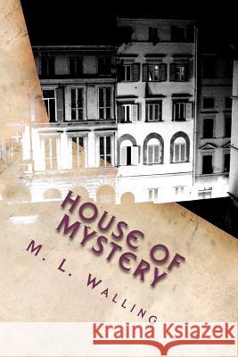 House of Mystery M. L. Walling 9781467937313 Createspace