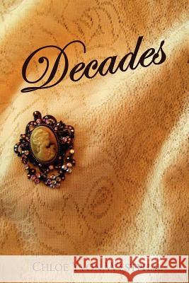 Decades Chloe Yvon Westphal 9781467937719 Createspace