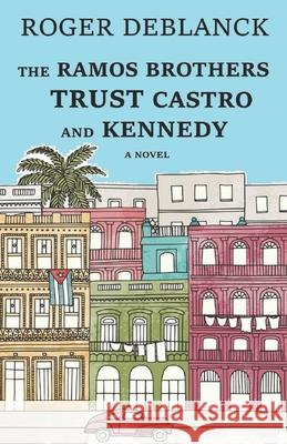 The Ramos Brothers Trust Castro and Kennedy Roger Deblanck 9781467937832 Createspace