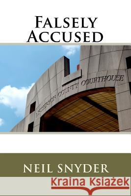 Falsely Accused Neil Snyder 9781467938198 Createspace