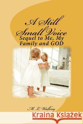 A Still Small Voice: Sequel to Me, My Family and GOD Walling, M. L. 9781467938211 Createspace