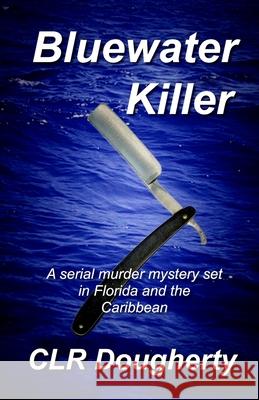 Bluewater Killer C L R Dougherty 9781467938471 Createspace Independent Publishing Platform