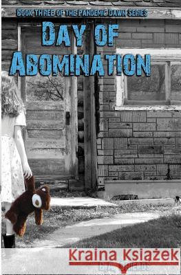 Day of Abomination: Pandemic Dawn Book Three B. a. Shields Rose McCulloch 9781467938501 Createspace