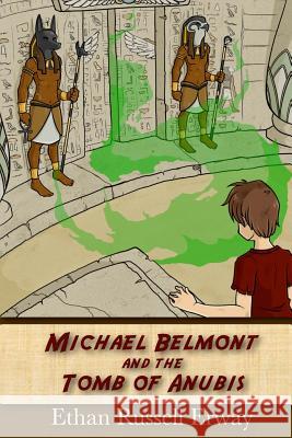 Michael Belmont and the Tomb of Anubis Ethan Russell Erway 9781467938792 Createspace
