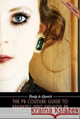 Ready to Launch: The PR Couture Guide to Breaking into Fashion PR: How to Begin a Successful Career in Fashion Public Relations Noricks, Crosby 9781467939973 Createspace