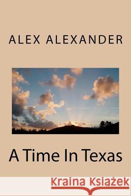 A Time In Texas Alexander, Alex 9781467940337