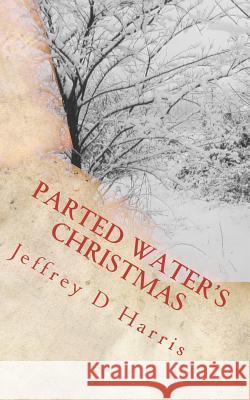 Parted Waters Christmas Jeffrey D. Harris 9781467941181 Createspace