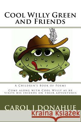 Cool Willy Green and Friends Carol J. Donahue Carol J. Donahue 9781467942393 Createspace