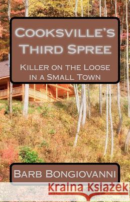 Cooksville's Third Spree: Killer on the Loose in a Small Town Barb Bongiovanni 9781467942874 Createspace