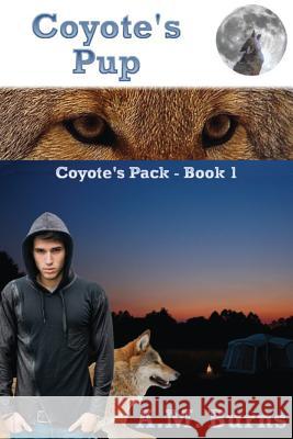 Coyote's Pup: Coyote's Pack A. M. Burns 9781467942898 Createspace