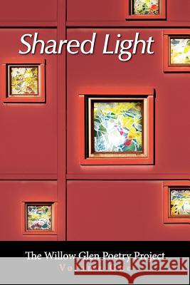 Shared Light: The Willow Glen Poetry Project The Willow Glen Poetry Project           Christine Richardson 9781467943260