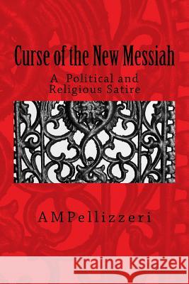 curse of the new messiah: from god, though us, to you Pellizzeri, Anthony 9781467944458 Createspace