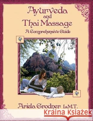 Ayurveda and Thai Massage- A comprehensive guide. Grodner L. M. T., Ariela 9781467944960