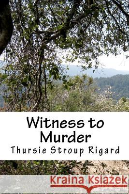 Witness to Murder Thursie Stroup Rigard 9781467946131 Createspace