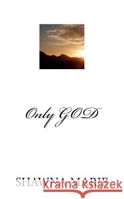 Only GOD Aarons-Cooke, Shawna Marie 9781467946681 Createspace