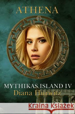 Mythikas Island Book Four Athena Diana Hurwitz 9781467946711