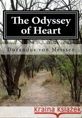 The Odyssey of Heart: Birth of the Sojourner Durandus Von Meissen 9781467947053 Createspace
