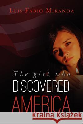 The Girl Who Discovered America Luis Fabio Miranda 9781467947459 Createspace