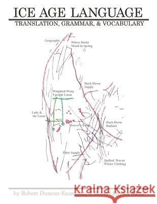 Ice Age Language: Translations, Grammar, and Vocabulary Dr Robert Duncan-Enzmann Jay R. Snyder 9781467947626 Createspace