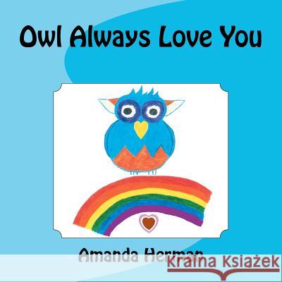 Owl Always Love You Amanda Herman 9781467947695 Createspace
