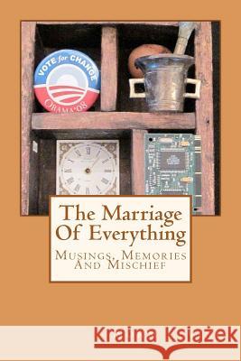 The Marriage Of Everything: Musings, Memories And Mischief Levine, Norm 9781467948319