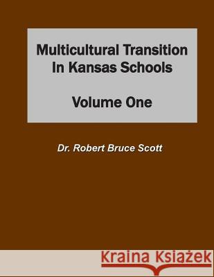 Multicultural Transition in Kansas Schools: Volume One Dr Robert Bruce Scot 9781467949071 Createspace