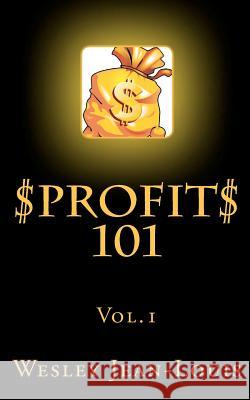 Profit 101 Wesley Jean-Louis 9781467949668 Createspace