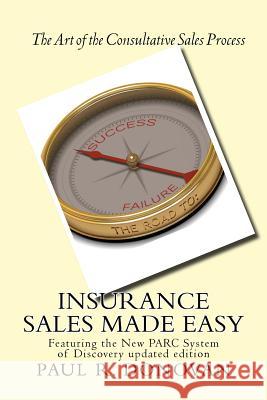 Insurance Sales Made Easy: Featuring the New PARC System of Discovery for Navigating Success Donovan, Paul R. 9781467949743