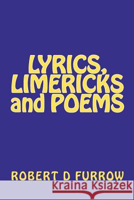 Lyrics, Limericks and Poems Robert D. Furrow 9781467949903