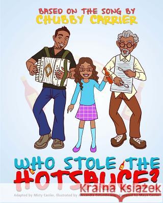 Who Stole the Hot Sauce? Alexandra Cotumbeanu Maya Carrier Robert Wronkiewicz 9781467950336