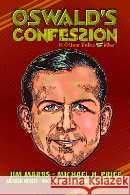 Oswald's Confession & Other Tales from the War Jim Marrs Michael H. Price 9781467951159 Createspace Independent Publishing Platform