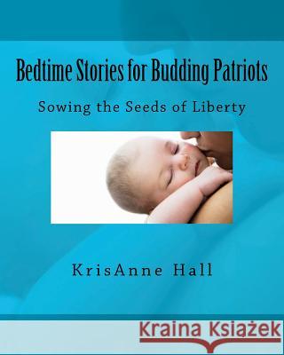 Bedtime Stories for Budding Patriots Mrs Krisanne Hall 9781467951463 Createspace