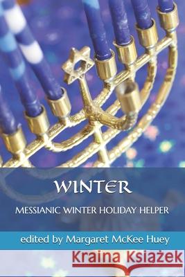 Messianic Winter Holiday Helper Margaret McKee Huey 9781467952026 Createspace