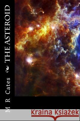 The Asteroid M. R. Cates 9781467953023 Createspace