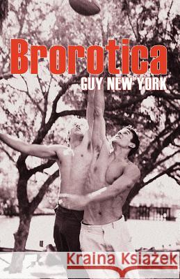 Brorotica: Five stories of straight men and gay sex New York, Guy 9781467954549 Createspace