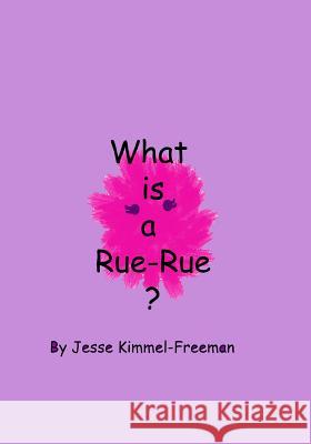 What is a Rue-Rue? Kimmel-Freeman, Jesse 9781467955157