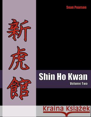 Shin Ho Kwan: Volume Two Sean Pearson 9781467955652 Createspace