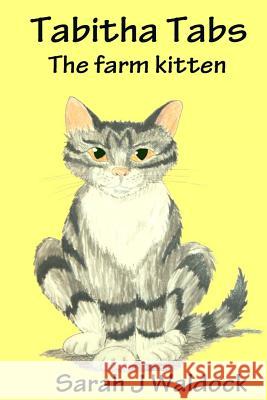 Tabitha Tabs the Farm Kitten Mrs Sarah J. Waldoc Mrs Sarah J. Waldoc 9781467956826 Createspace