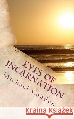 Eyes of Incarnation Michael Condon 9781467956871