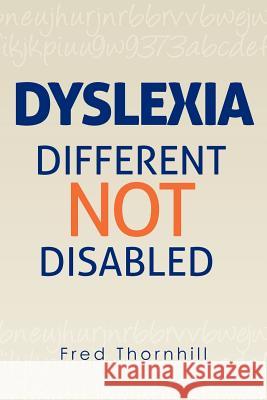 Dyslexia: Different not Disabled Thornhill, Fred 9781467957250 Createspace