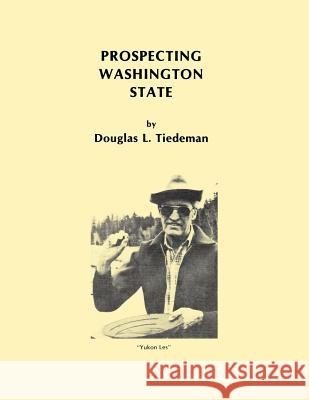 Prospecting Washington State Douglas L. Tiedeman 9781467958486 Createspace Independent Publishing Platform