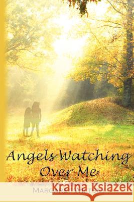 Angels Watching Over Me Margaret C. Wiltsey 9781467958691 Createspace