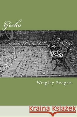 Gecko Wrigley Brogan 9781467958813 Createspace