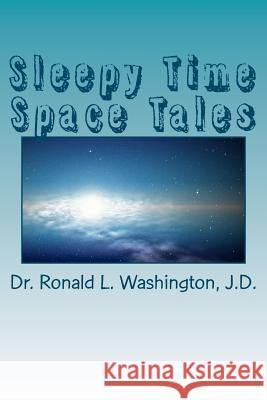 Sleepy Time Space Tales: Fairy Tales For Our Future Washington J. D., Ronald L. 9781467959506 Createspace